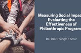 Measuring Social Impact: Evaluating the Effectiveness of Philanthropic Programs