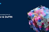 AI and Decentralised Physical Infrastructure Networks (DePIN): A Collaborative Evolution