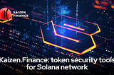 Kaizen.Finance Brings Its Advanced Token Security Solution to Solana Chain