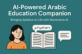 AI-Powered Arabic Education Companion: Bringing Syllabus to Life with Generative AI