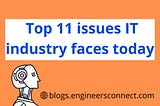 Top 11 issues IT Industry Faces Today