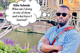 Elite Schools: What am I doing in one of them, and what have I learned?