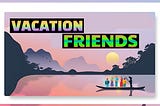 vacation friends
