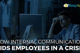 How Internal Communication Aids Employees In A Crisis