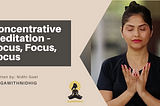 Concentrative Meditation — Focus, Focus, Focus