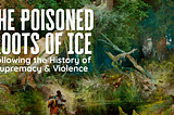 The Poisoned Roots of ICE: Following the History of Supremacy & Violence