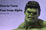 How to Tame Your Inner Alpha