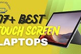 7 Best Touch Screen Laptops In USA 2023