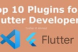 Top 10 VSCode Plugins for Flutter Developer