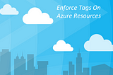 Enforce Tags On Microsoft Azure Cloud Resources Using Policies