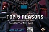 Top 5 Reasons to Choose Arlington Party Bus Rental for Your Next Event