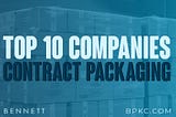 Looking For A Top Contract Packaging Company?