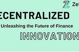 Unleashing the Future of Finance: Zefi Finance’s Journey in Decentralized Innovation