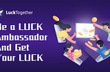 Be a LUCK Ambassador and Get Your LUCK