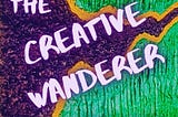 The Creative Wanderer Podcast Episode Fourteen: Epilogue — The Journey Forward