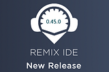 Remix Release v0.45.0