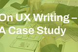 Case study: UX writing at work