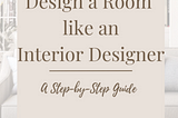 How to Design a Room like a Pro- A Step-by-Step Guide