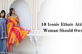 10 Iconic Ethnic Attires Every Woman Should Own in 2023