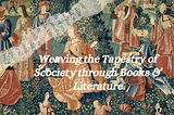 We are Weaving the Tapestry of Society through Books and Literature