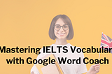 Google Word Coach For IELTS