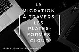 la migration à travers les plates-formes cloud