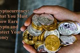 It is best to learn about cryptocurrency before investing in it. You would do that by reading this article. Read to learn and earn.