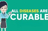 All Diseases are Curable!