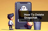 How To Delete Snapchat