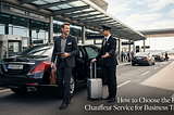 How to Choose the Right Chauffeur Service for Business Travel