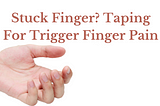 Stuck Finger? Taping For Trigger Finger Pain