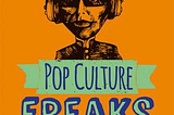 Pop Culture Freaks, Second Edition Preface