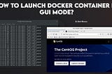 How To Launch a Container on Docker in GUI mode?