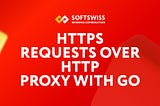 HTTPS Requests Over HTTP Proxy with Go