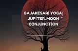 Gajakesari Yoga:Jupiter-Moon conjunction