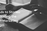 From Ads to Stories: Transforming the Content Marketing Paradigm