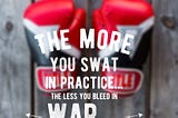 The more you sweat in practice…the less you bleed in war…