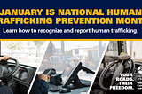 January is National Human Trafficking Prevention Month. Learn how to recognize and report human trafficking. Your Roads, Their Freedom.