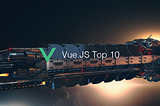 Vue.js Top 10 Articles for the Past Month (v.July 2019)