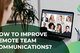 How to improve remote team communications?