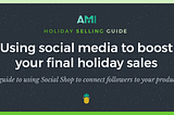 The AMI Holiday Selling Guide: Using social media to boost those final holiday sales