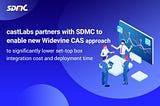 castLabs partners with SDMC to enable new Widevine CAS approach to significantly lower set-top box…