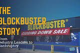 The Blockbuster Story: From Industry Leaders to Bankruptcy