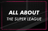 ‘All About’ The Super League Project