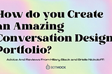 How to Build a Great Conversation Design Portfolio