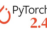 人工智慧開源庫 PyTorch 2.4 發布