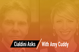 Cialdini Asks: Amy Cuddy