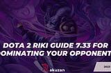 Dota 2 Riki Guide 7.33 for Dominating Your Opponents
