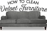 The Right Way to Clean Velvet Furniture