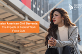 Asian American Civil Servants: The Impacts of Federal Work Force Cuts